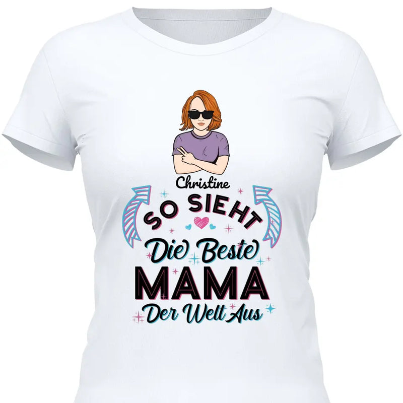 So sieht die beste Mama der Welt aus - Personalisierbares T-Shirt